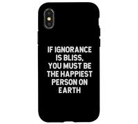 Se l'ignoranza è beatitudine devi essere la persona più felice della Terra Custodia per iPhone X/XS