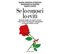 Se lo conosci lo eviti. Manuale pratico di sopravvivenza: come evitare di rimanere intrappolati in legami violenti o letali