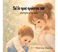 Sé lo que quieras ser.: Siempre a tu lado.