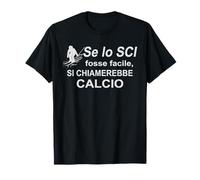 se Lo Sci Fosse Facile Si chiamerebbe Calcio Maglietta