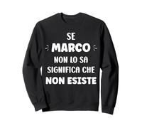 Se Marco Non Lo sa Significa Che Non Esiste Nome Marco Felpa