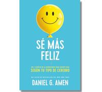 Sé más feliz: Los 7 secretos de la neurociencia para sentirte bien según tu tipo de cerebro