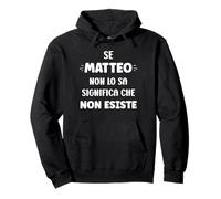 Se Matteo Non Lo sa Significa Che Non Esiste Nome Matteo Felpa con Cappuccio