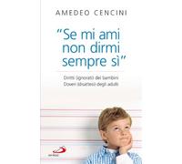 «Se mi ami non dirmi sempre di sì». Diritti (ignorati) dei bambini. Doveri (disattesi) degli adulti
