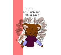 SE MI ARRABBIO, FACCIO ROAR: Ascolto di te che cresci
