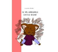 SE MI ARRABBIO, FACCIO ROAR: Ascolto di te che cresci