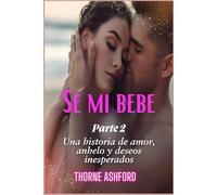 Se mi bebe parte 2: Una historia de amor, anhelo y deseos inesperados
