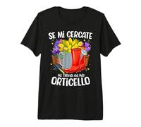 Se Mi cercate Mi trovate nel Mio orticello 2022 Giardiniere Maglietta Premium