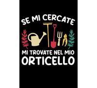 Se Mi Cercate Mi Trovate Nell Mio Orticello: Taccuino per Appunti. Quaderno a Righe da Compilare per Giardinaggio e Orto con Frasi Divertenti e ... e Amanti del Giardino e Delle Piante.