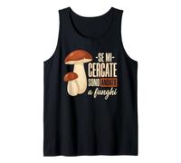 Se Mi cercate Sono Andato a Funghi - Porcini Canotta