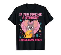 Se Mi dai Uno Studente li amerò Insegnante di Topo Maglietta