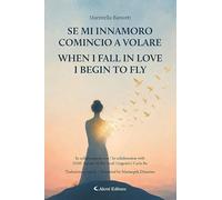 Se mi innamoro comincio a volare-When I fall in love I begin to fly. Ediz. bilingue