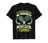 Se Mi State Cercando Mi Troverete Sul Campo Da Tennis Maglietta