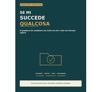 Se mi succede qualcosa: Il quaderno da compilare con tutto ciò che i miei cari devono sapere