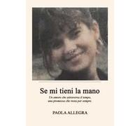 Se mi tieni la mano. Un amore che attraversa il tempo, una promessa che resta per sempre