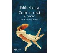 Se mi toccassi il cuore. Odi e poemi d'amore