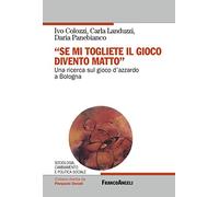 «Se mi togliete il gioco divento matto». Una ricerca sul gioco d'azzardo a Bologna