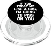 Se mi tratti come un cane, vado a pisciare su di te - Divertente PopSockets PopGrip per MagSafe