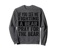 Se Mi Vedi Combattere Contro Un Orso, Prega per l'orso, Divertente Felpa