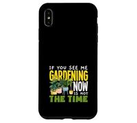 Se mi vedi fare giardinaggio ora non è il momento di fare giardinaggio divertente Custodia per iPhone XS Max