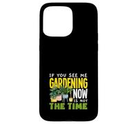 Se mi vedi fare giardinaggio ora non è il momento di fare giardinaggio divertente Custodia per iPhone 15 Pro Max