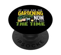 Se mi vedi fare giardinaggio ora non è il momento di fare giardinaggio divertente PopSockets PopGrip Adesivo