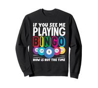 Se mi vedi giocare a bingo ora non è il momento Felpa