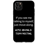 Se mi vedi parlare con me stesso, stiamo avendo una riunione di squadra Custodia per iPhone 11 Pro Max