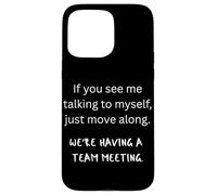 Se mi vedi parlare con me stesso, stiamo avendo una riunione di squadra Custodia per iPhone 15 Pro Max