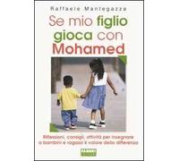 Se mio figlio gioca con Mohamed. Riflessioni, consigli, attività per insegnare a bambini e ragazzi il valore della differenza