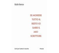 Se morisse tutto il resto io sarei il mio scrittore