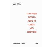 Se morisse tutto il resto io sarei il mio scrittore