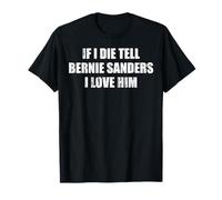 Se muoio Dì a Bernie Sanders che lo amo Maglietta