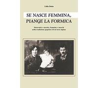 SE NASCE FEMMINA, PIANGE LA FORMICA - Maternità e nascita, femmine e maschi nella tradizione popolare di un'area alpina