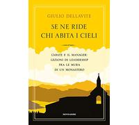 Se ne ride chi abita i cieli. L'abate e il manager: lezioni di leadership fra le mura di un monastero
