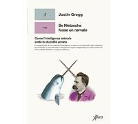 Se Nietzsche fosse un narvalo. Come l’intelligenza animale svela la stupidità umana