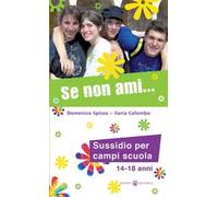 Se non ami... Sussidio per campi scuola 14-18 anni