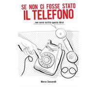 Se non ci fosse stato il telefono ...non avrei scritto questo libro!