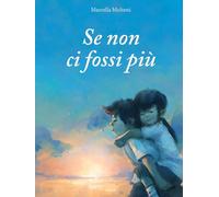 Se non ci fossi più. Ediz. a colori