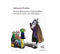 Se non diventerete come bambini. Letteratura, scuola, miti dell'infanzia