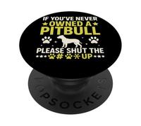 Se non hai mai posseduto un pitbull, stai zitto PopSockets PopGrip Adesivo