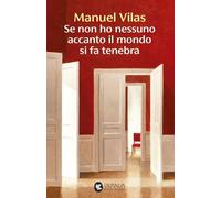 Se non ho nessuno accanto il mondo si fa tenebra