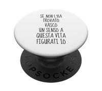 se non l'ha trovato vasco un senso a questa vita figurati io PopSockets PopGrip Adesivo