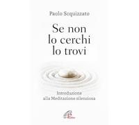 Se non lo cerchi lo trovi. Introduzione alla meditazione silenziosa