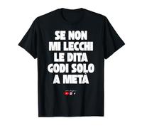Se Non Mi lecchi Le Dita godi Solo a metà Maglietta