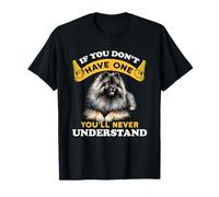 Se non ne hai uno, non capirai mai Keeshond Dog Maglietta