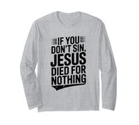 Se Non peccati, Gesù è Morto per Niente Umorismo Cristiano Maglia a Manica