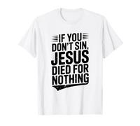 Se Non peccati, Gesù è Morto per Niente Umorismo Cristiano Maglietta