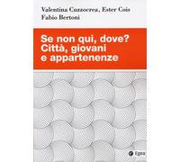 Se non qui, dove? Città, giovani e appartenenze - Cuzzocrea Valentina, Coi...