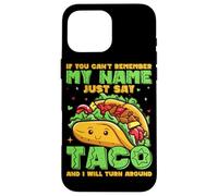 Se non riesci a ricordare il mio nome, dì solo taco e mi trasformerò Custodia per iPhone 16 Pro Max